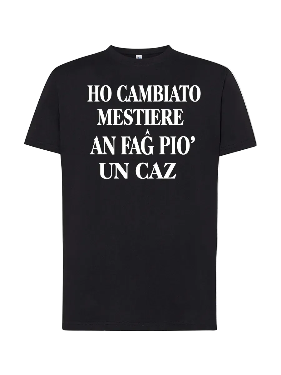 T-shirt Ho cambiato mestiere an fag poi un caz - smprint