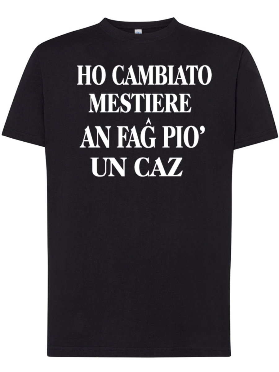 Maglietta Ho cambiato mestiere an fag poi' un caz