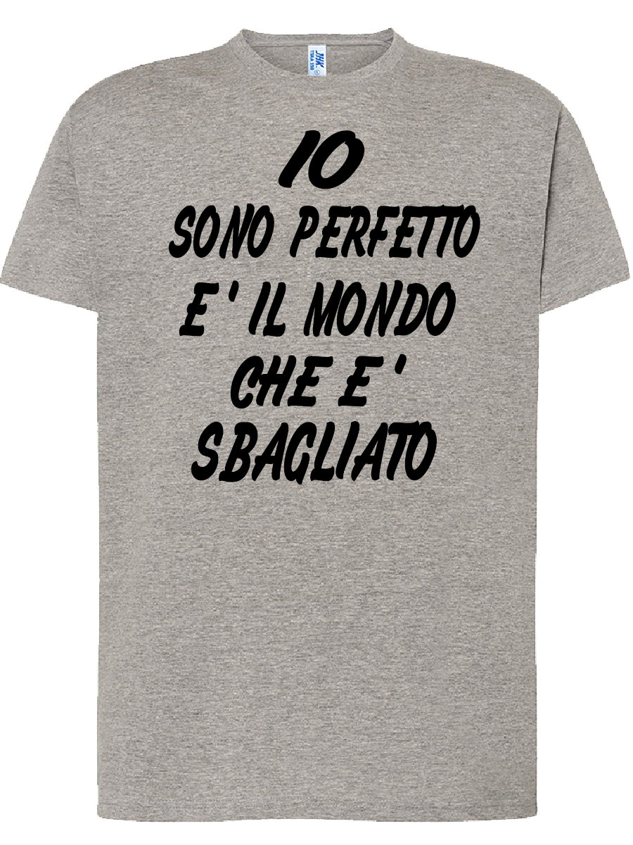 T-shirt Io sono perfetto/a è il mondo che è sbagliato