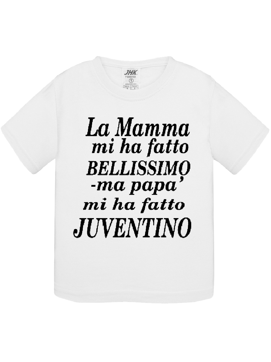 Maglietta la mamma mi ha fatto bellissima ma papà mi ha fatto juvintino