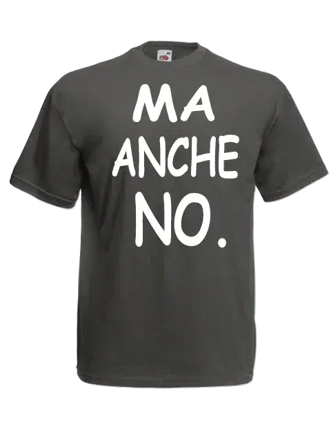 T-shirt Ma anche no - smprint