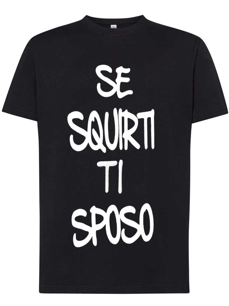 Maglietta Se squirti ti sposo