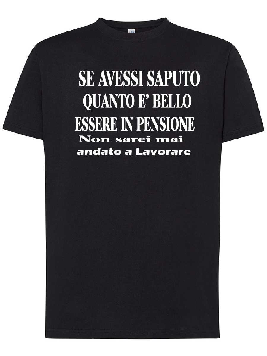 Maglietta Se avessi saputo quanto e' bello essere in pensione non sarei mai andata/o a lavorare