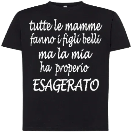 T-shirt Tutte le mamme fanno i figli belli ma la mia ha proprio esagerato - smprint