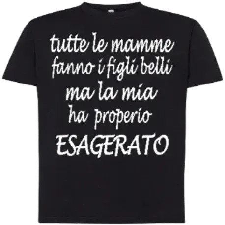 T-shirt Tutte le mamme fanno i figli belli ma la mia ha proprio esagerato - smprint