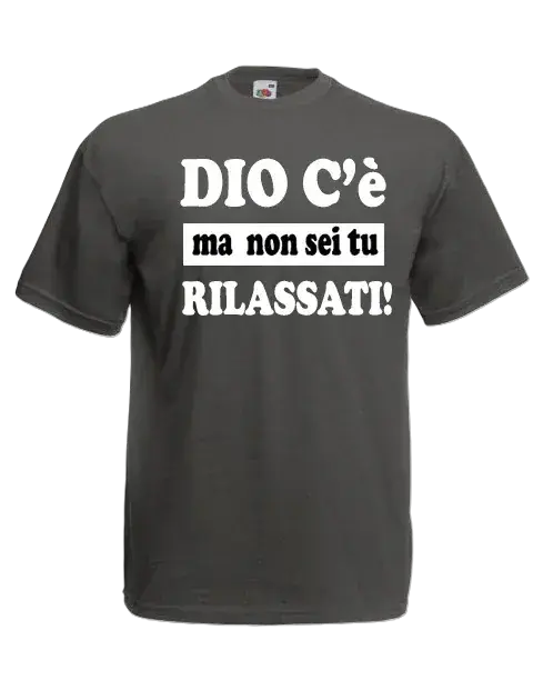 T-shirt Dio c'è ma non sei tu rialssati! - smprint