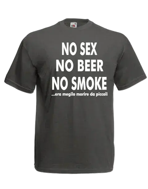 T-shirt No sex no beer no smoke era meglio morire da piccoli - smprint