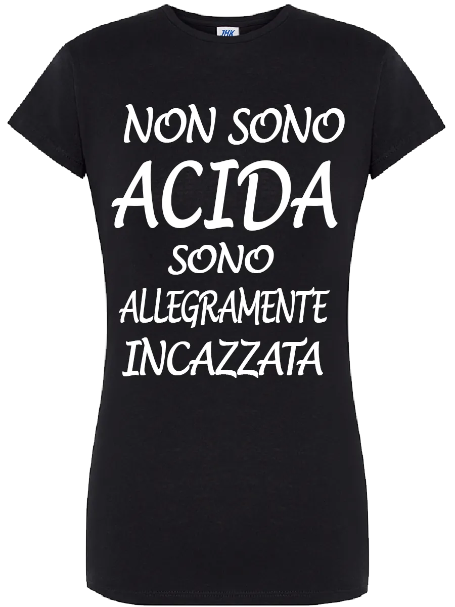 T-shirt Non sono acida sono allegramente incazzata - smprint