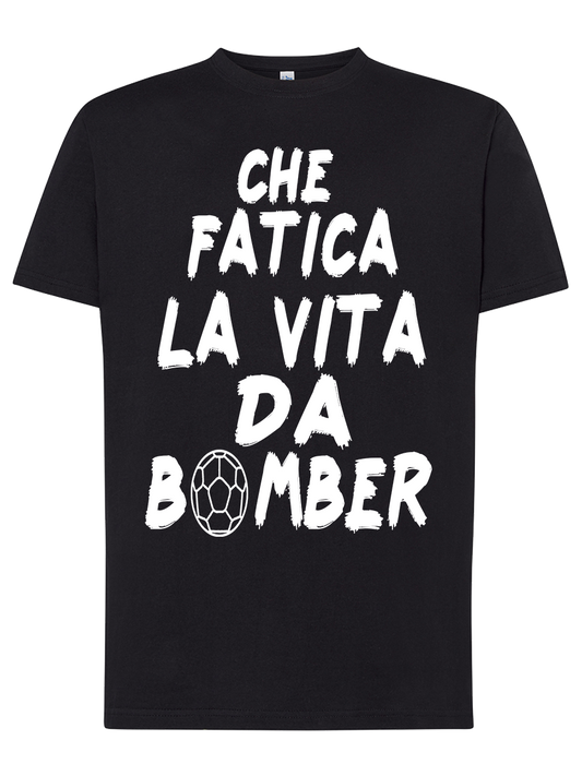 Maglietta Che fatica la vita da bomber