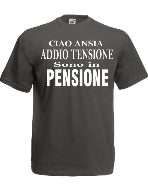 T-shirt Ciao ansia addio tensione sono in pensione - smprint