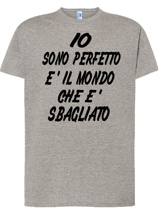 Maglietta Io sono perfetto e' il mondo che e' sbagliato