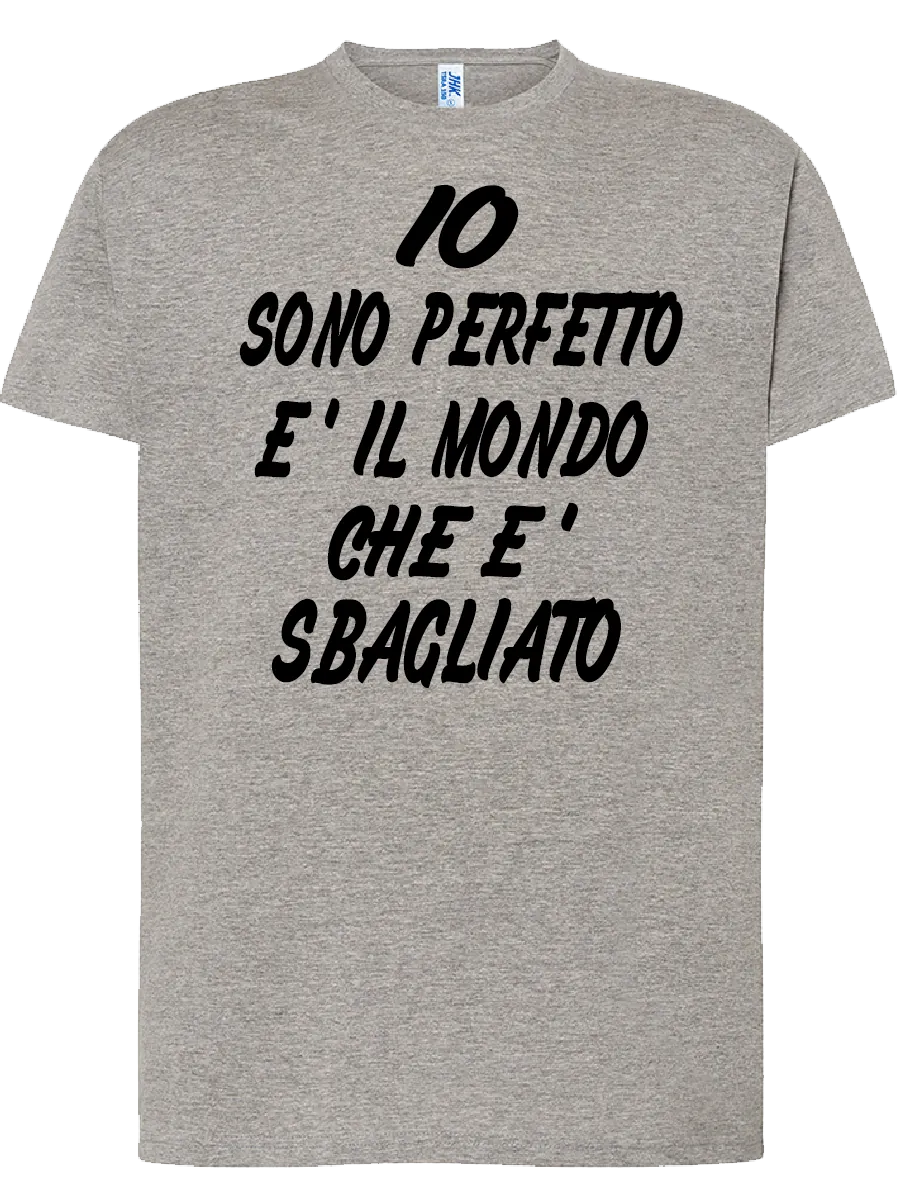 T-shirt Io sono perfetto/a è il mondo che è sbagliato - smprint