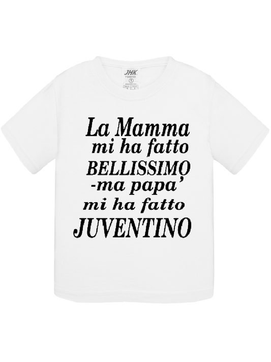 Maglietta la mamma mi ha fatto bellissima ma papà mi ha fatto juvintino