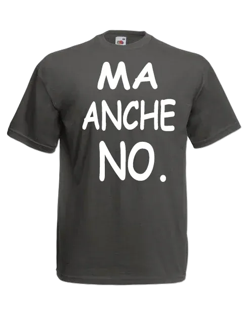 T-shirt Ma anche no - smprint