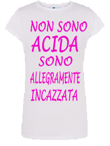 T-shirt Non sono acida sono allegramente incazzata