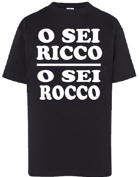 Maglietta O SE RICCO O SEI ROCCO
