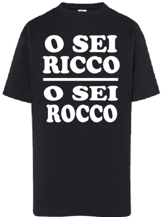 T-shirt O sei ricco o sei rocco
