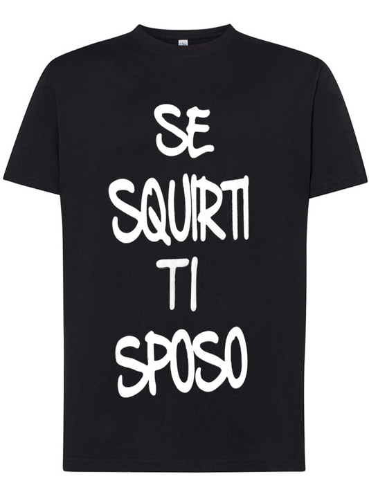 Maglietta Se squirti ti sposo