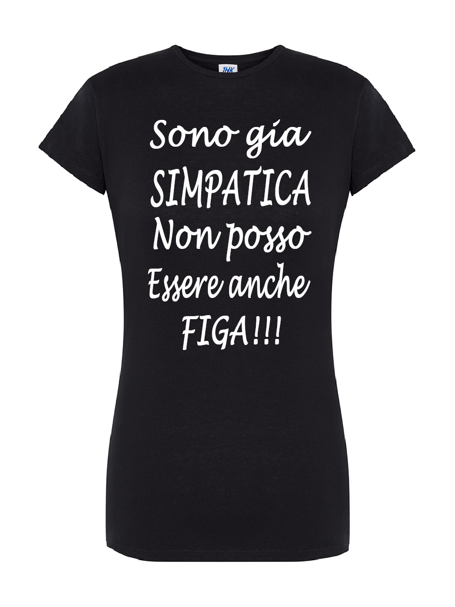 Maglietta sono gia simpatica non posso essere anche figa!!