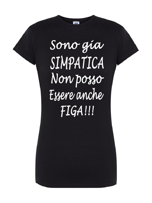 Maglietta sono gia simpatica non posso essere anche figa!!