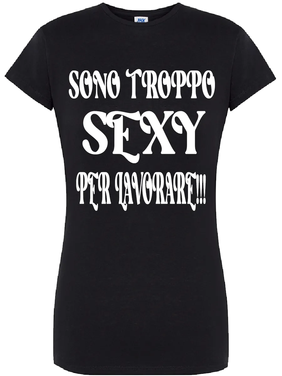 T-shirt Sono troppo sexy per lavorare - smprint