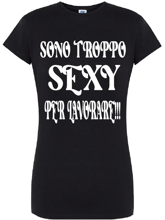T-shirt Sono troppo sexy per lavorare - smprint
