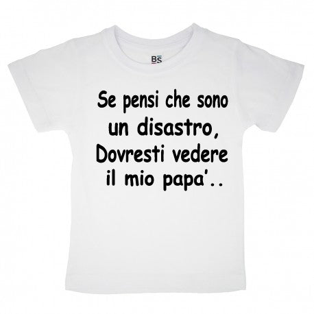 T-shirt Se pensi che sono un disastro, dovresti vedere mio papà