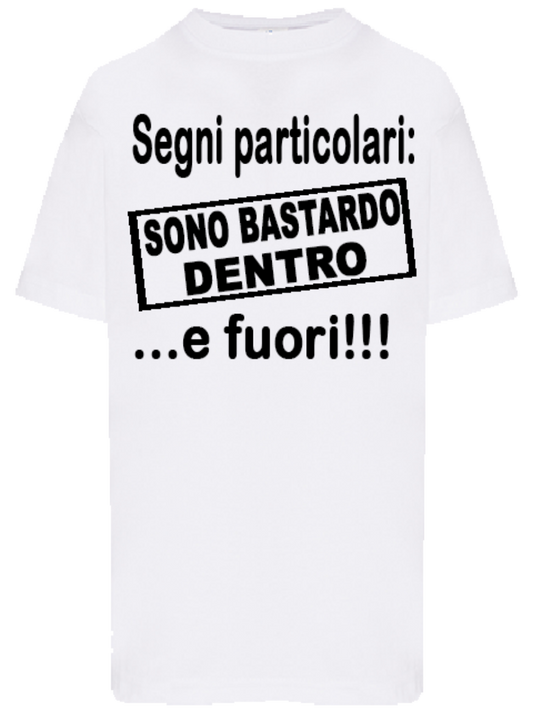 T-shirt Segni particolari sono bastardo dentro e fuori