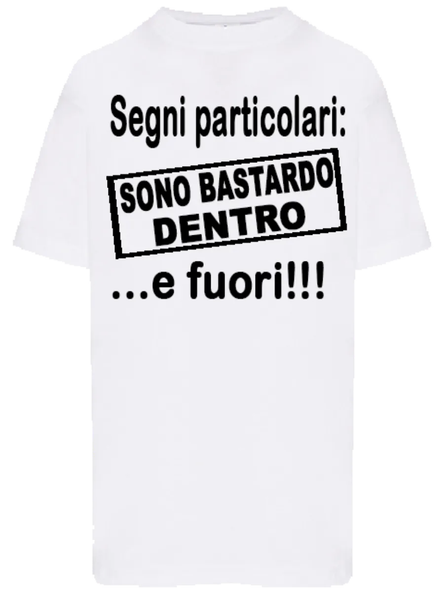 T-shirt Segni particolari sono bastardo dentro e fuori - smprint