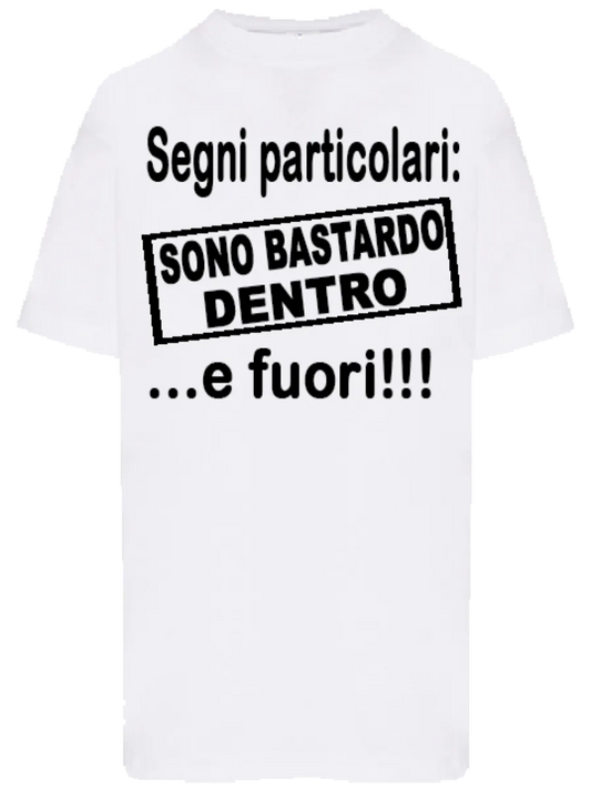 T-shirt Segni particolari sono bastardo dentro e fuori - smprint