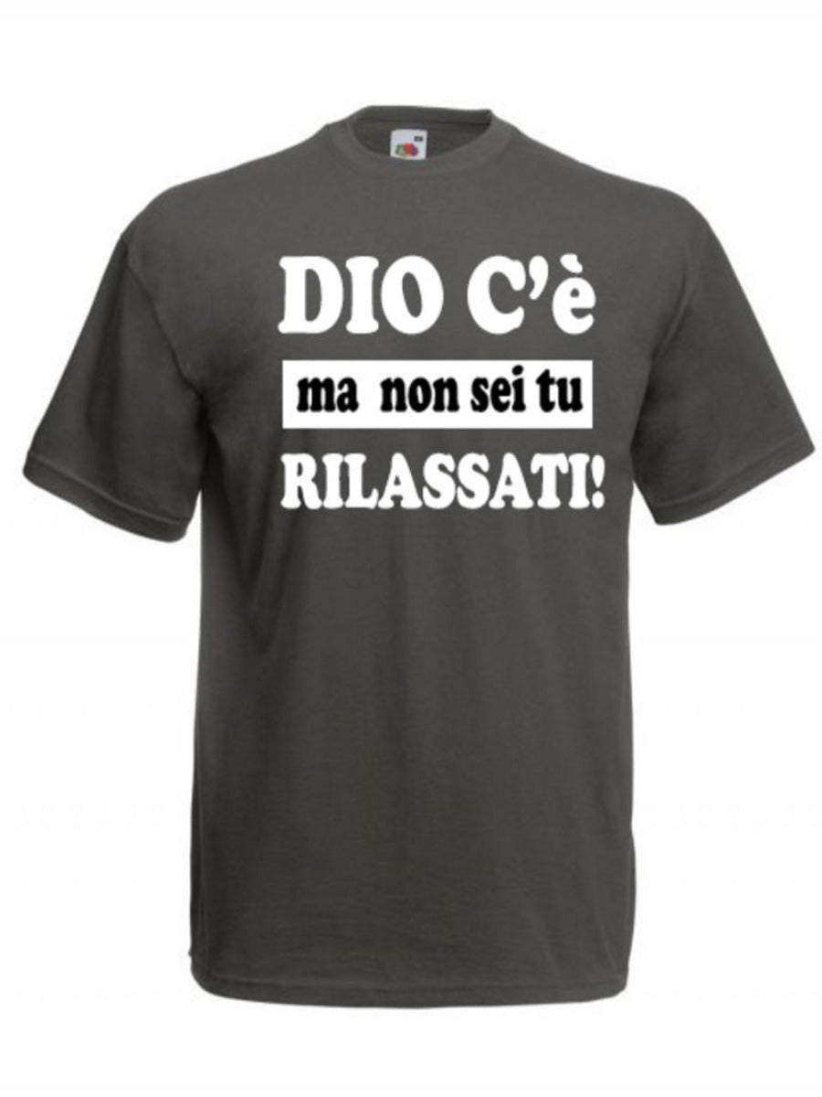 Maglietta Dio c'è ma non sei tu rilassati!