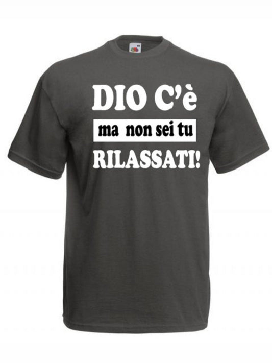 Maglietta Dio c'è ma non sei tu rilassati!