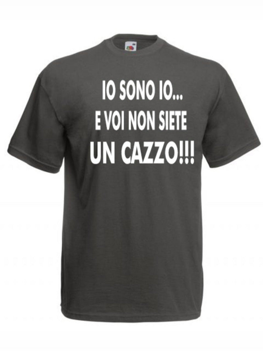 Maglietta Io sono io... e voi non siete un cazzo!!!