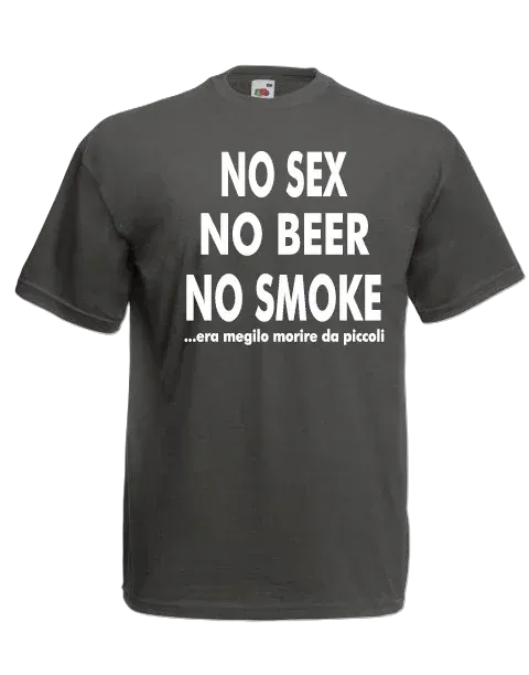 T-shirt No sex no beer no smoke era meglio morire da piccoli - smprint
