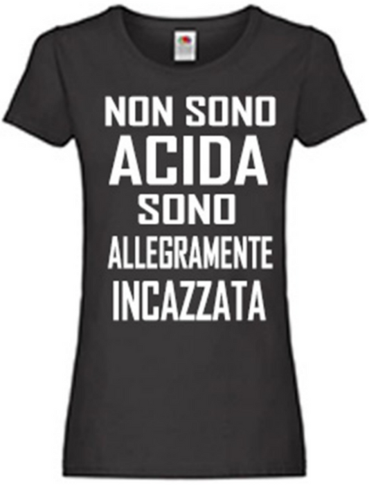 Maglietta Non sono acida sono allegramente incazzata