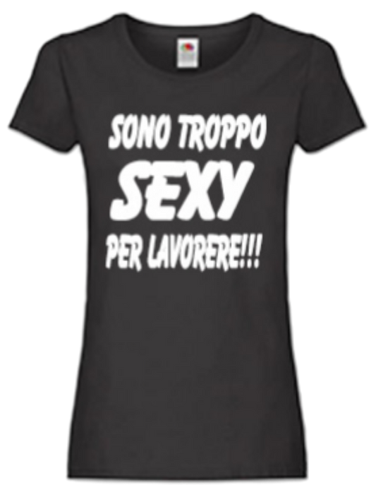 T-shirt Sono troppo sexy per lavorare